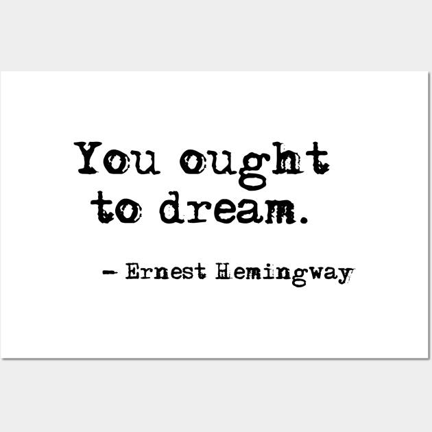 You ought to dream - Hemingway quote Wall Art by peggieprints